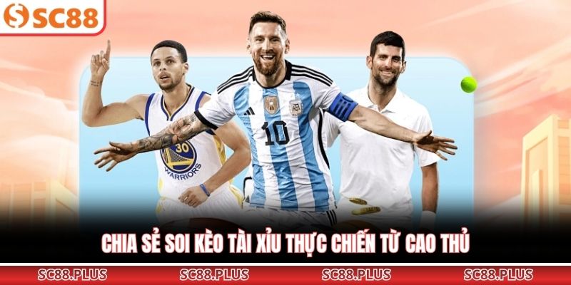 Chia sẻ soi kèo tài xỉu thực chiến từ cao thủ