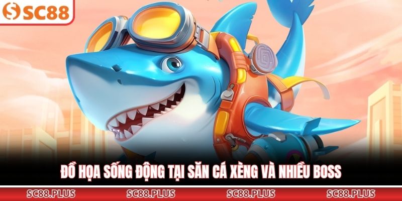 Đồ họa sống động tại săn cá xèng và nhiều boss